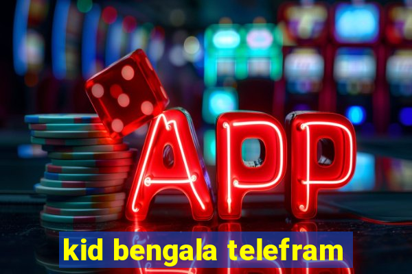 kid bengala telefram